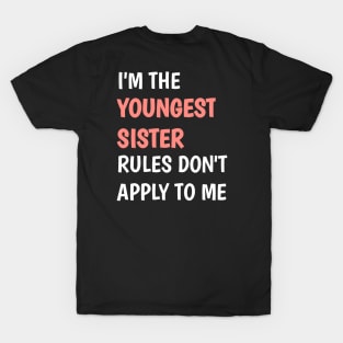 I am the youngest sister rules don't apply to me T-Shirt